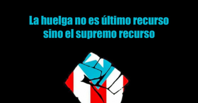 La huelga no es último recurso sino el supremo recurso